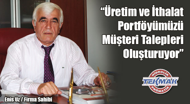 “Üretim ve İthalat Portföyümüzü Müşteri Talepleri Oluşturuyor”