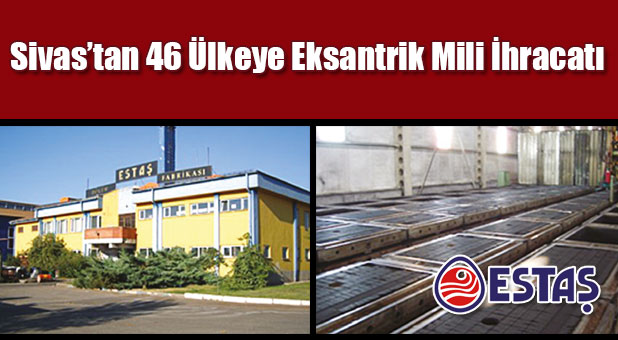 Sivas'tan 46 Ülkeye Eksantrik Mili İhracatı